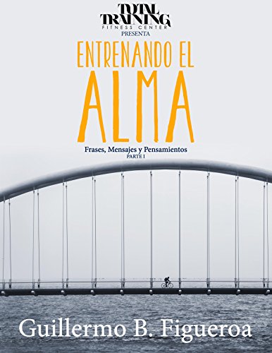 ENTRENANDO EL ALMA: Frases, Mensajes y Pensamientos (Spanish Edition)