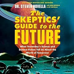The Skeptics' Guide to the Future Audiolibro Por Steven Novella, Bob Novella, Jay Novella arte de portada