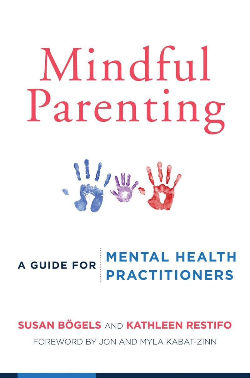 Mindful Parenting: A Guide for Mental Health Practitioners Paperback – May 4, 2015