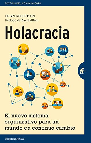 Holacracia El Nuevo Sistema Organizativo Para Un Mundo En Continuo 