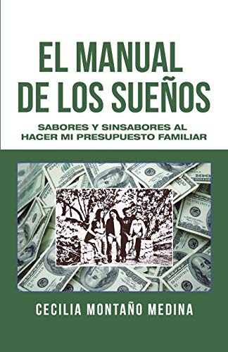 El manual de los sueños: Sabores y sinsabores al hacer mi presupuesto familiar (Spanish Edition)