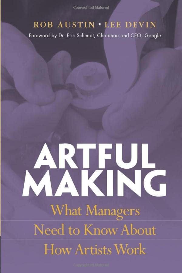 Financial TImes Prentice Hall Artful Making: What Managers Need to Know About How Artists Work