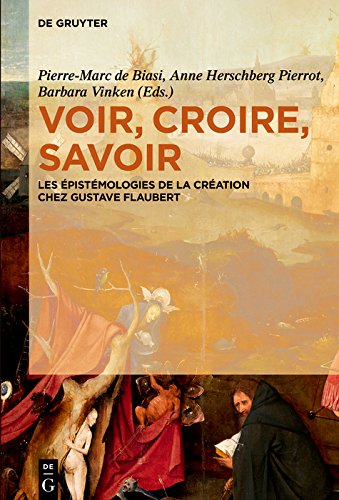 Voir, croire, savoir: Les épistémologies de la création chez Gustave Flaubert (French Edition)
