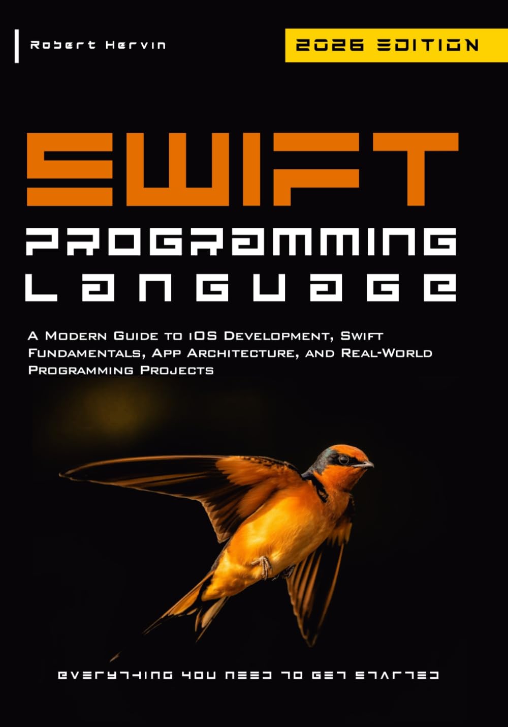 Swift Programming Language: A Modern Guide to iOS Development, Swift Fundamentals, App Architecture, and Real-World Programming Projects