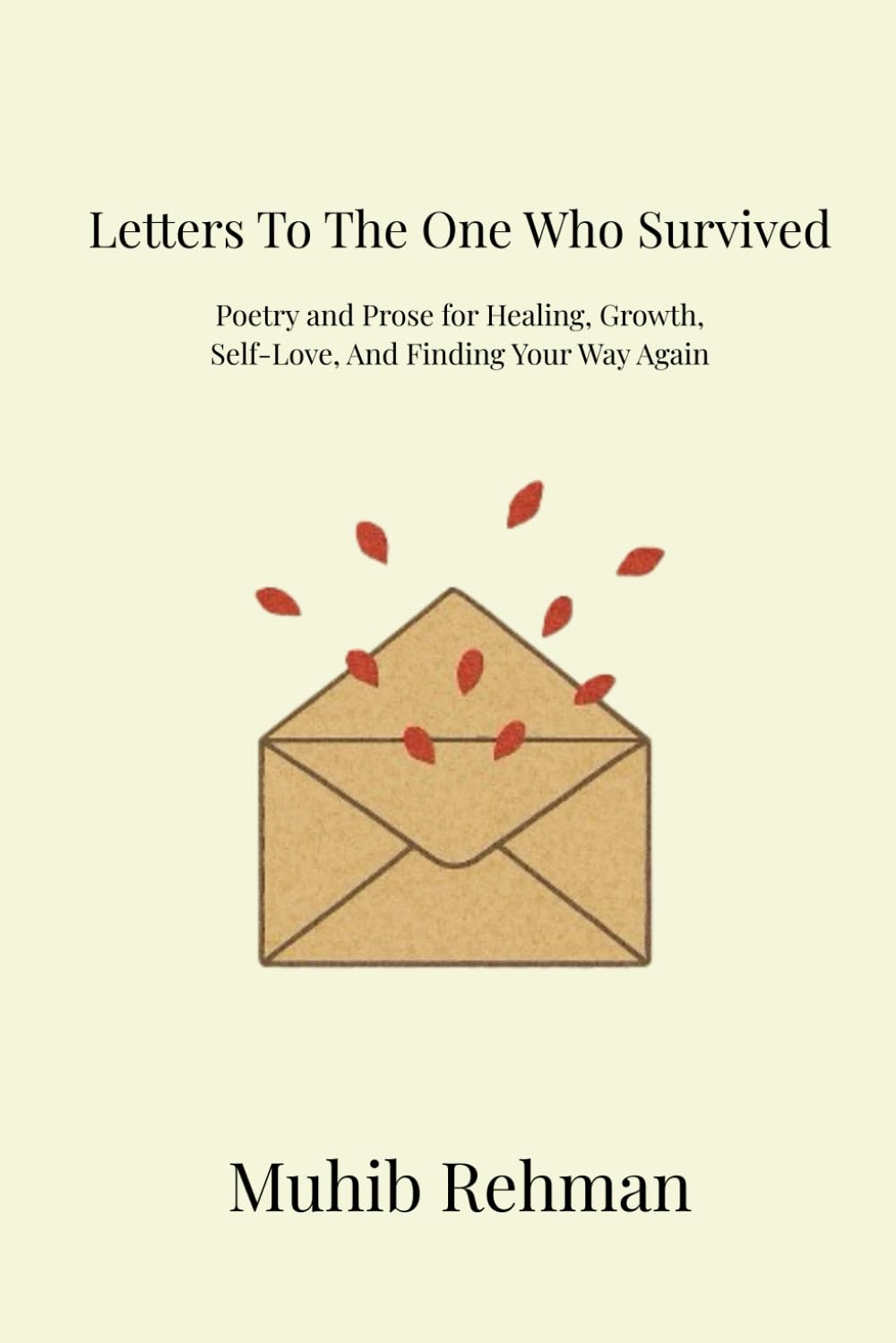 Letters To The One Who Survived: Poetry And Prose For Healing, Growth, And Becoming Yourself Again