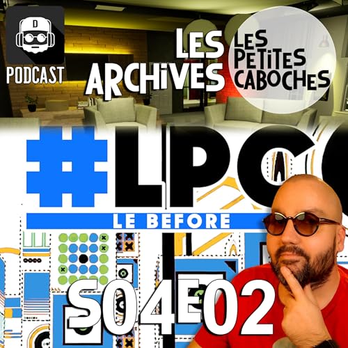 『Les Archives des Petites Caboches : Le Before de LPC S04E02』のカバーアート