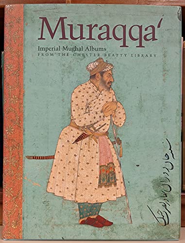 Muraqqa': Imperial Mughal Albums from the Chester Beatty Library