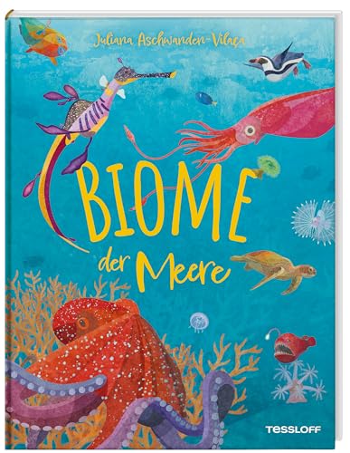Biome der Meere | Maritime Lebensräume | außergewöhnliche und eindrucksvolle Illustrationen | Lebewesen im Wasser und an den Küsten | Für Kinder ab 10 Jahren