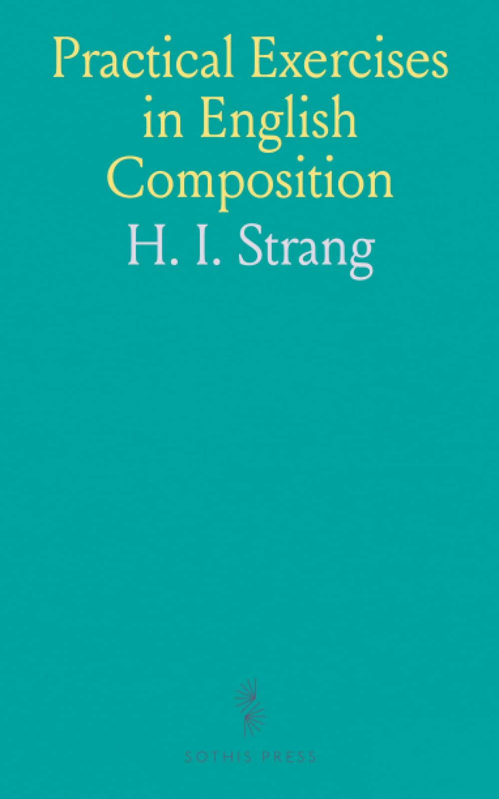 Practical Exercises in English Composition: For Public and Private Schools and the Junior Classes in High Schools