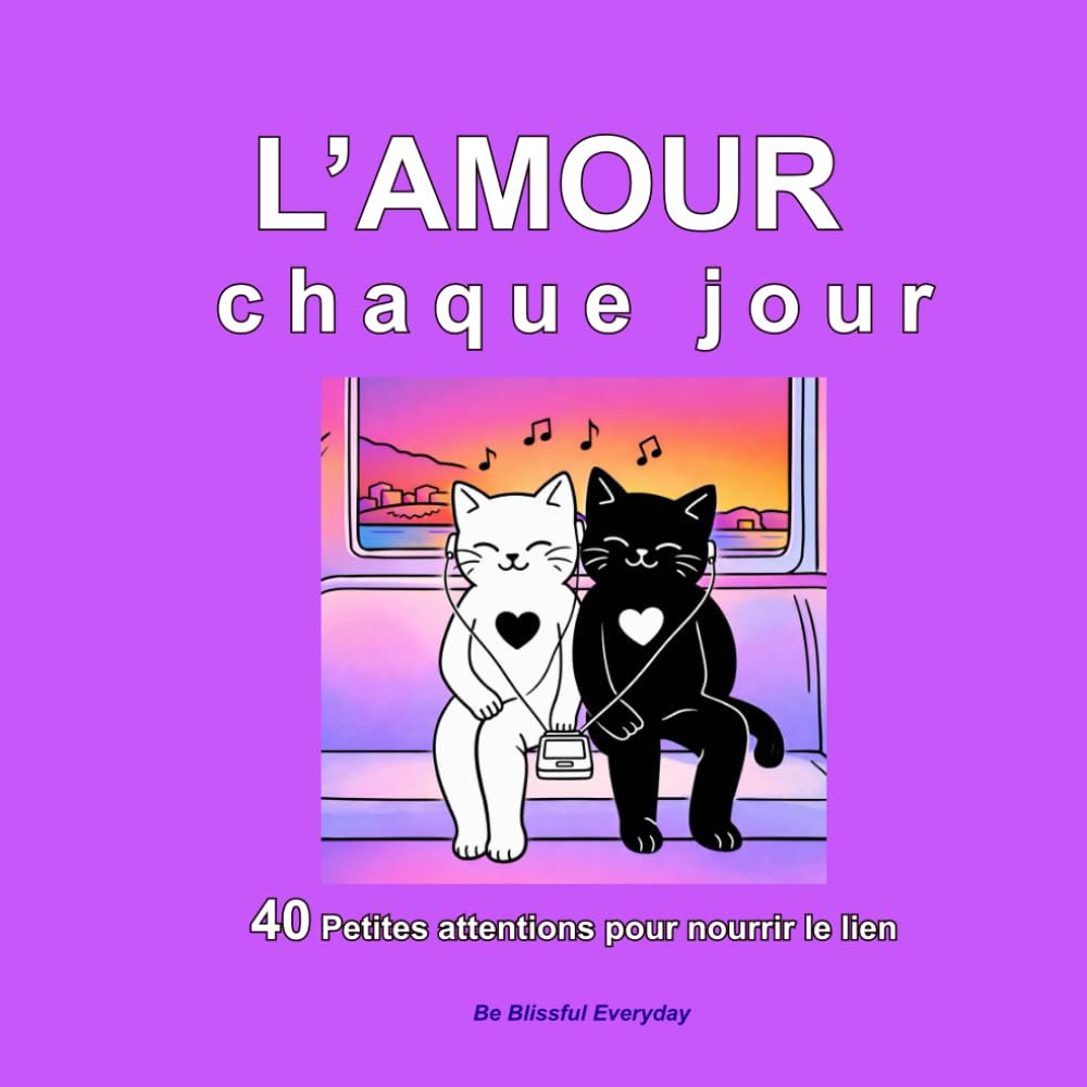 L’Amour, Chaque Jour, 40 petites attentions pour nourrir le lien: Un guide illustré pour renforcer ses relations (couple, famille, amis) – Idée cadeau Saint-Valentin
