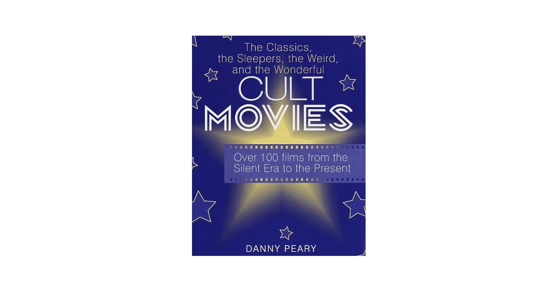 Cult Movies: The Classics, the Sleepers, the Weird, and the