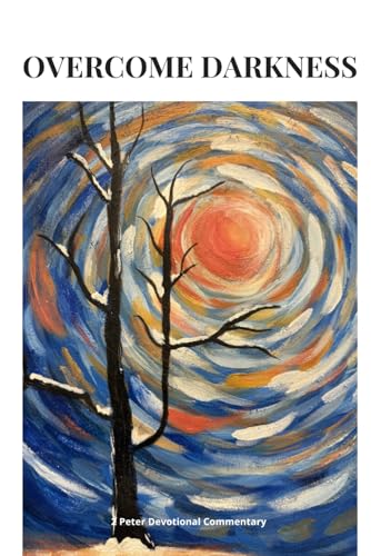 Overcome Darkness: 2 Peter Devotional Commentary (Disciple Practitioner)