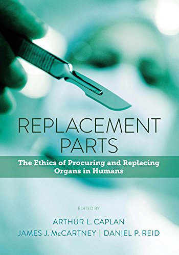 Replacement Parts: The Ethics of Procuring and Replacing Organs in Humans (English Edition)