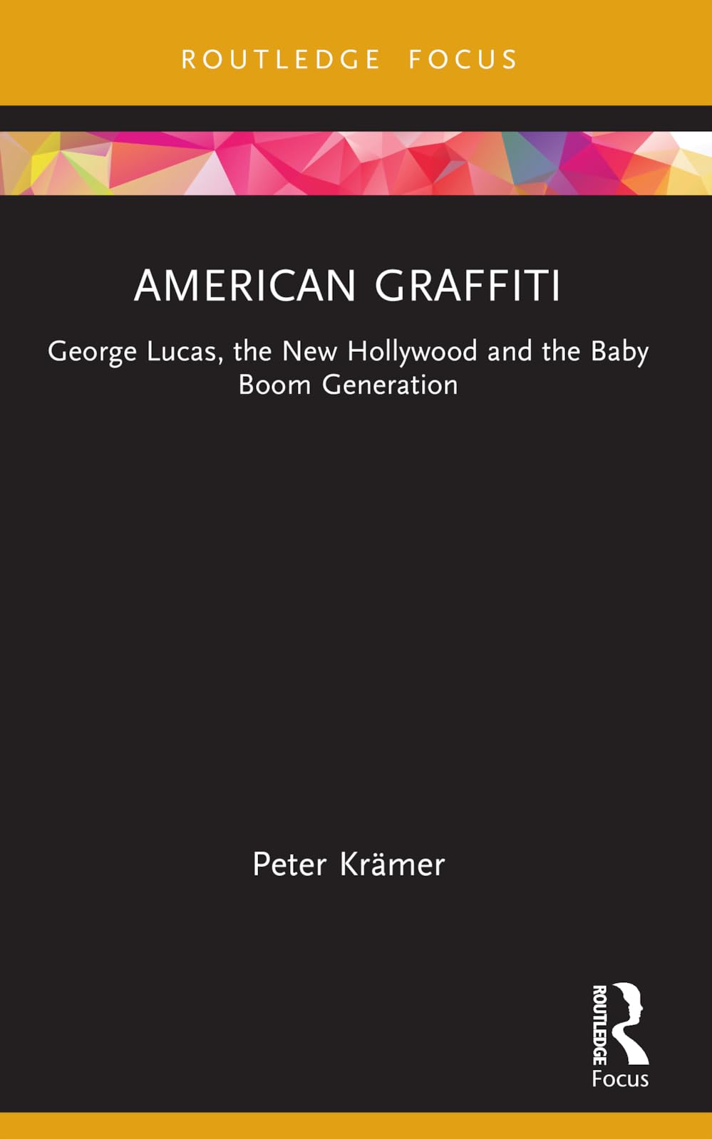 American Graffiti: George Lucas, the New Hollywood and the Baby Boom Generation (Cinema and Youth Cultures)