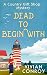 Dead to Begin With (A Country Gift Shop Cozy Mystery series, Book 1)