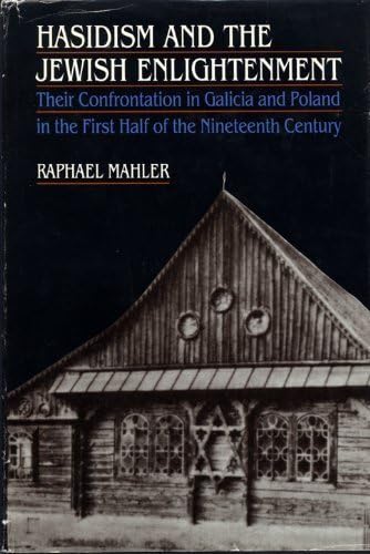 Hasidism and the Jewish Enlightenment: Their Confrontation in Galicia and Poland in the First Half of the Nineteenth Century