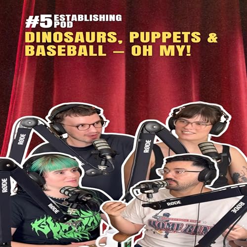 Dinosaurs, Puppets & Baseball &mdash; OH MY! | ESTABLISHING POD EP 5