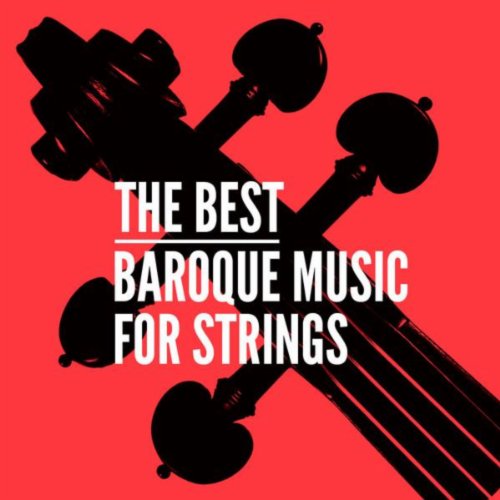 The Best Baroque Music for Strings VARIOUS ARTISTS Digital Music