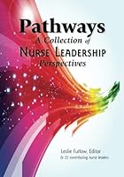 Pathways: A Collection of Nurse Leadership Perspectives 1937661164 Book Cover