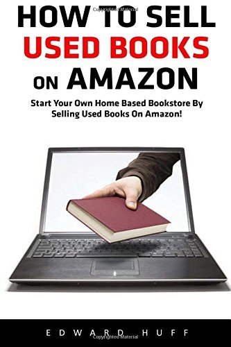 How To Sell Used Books On Amazon: Start Your Own Home Based Bookstore ...