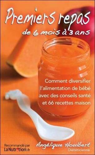 Télécharger Premiers repas de 6 mois à 3 ans. Avec 66 recettes maison Francais PDF