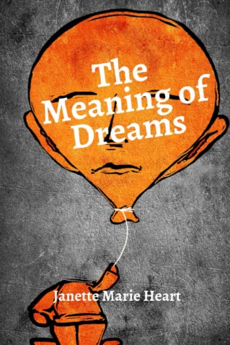The Meaning Of Dreams: A Dictionary Of Over 40 Of The Most Common Dreams