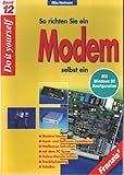  So richten Sie Ihr Modem selbst ein. Modem kaufen, Hard- und Software installieren, Mailboxen betreiben, mit dem PC faxen, Online-Dienste nutzen, Troubleshooting, Tabellen