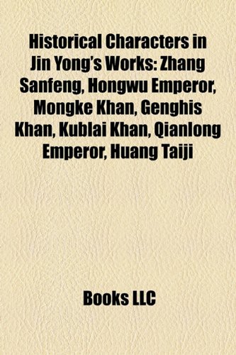 Historical Characters in Jin Yong's Works: Zhang Sanfeng, Hongwu Emperor, Mongke Khan, Genghis Khan, Kublai Khan, Qianlong Emperor, Huang Taiji