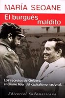 El burgués maldito: José Ber Gelbard, jefe de los empresarios nacionales, lobbista político y minist 9507429026 Book Cover