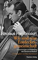 Wir sind eine Entdeckergemeinschaft: Aufzeichnungen zur Entstehung des Concentus Musicus 3701734283 Book Cover
