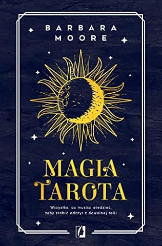 MAGIA TAROTA: Wszystko, co musisz wiedzieć, aby zrobić odczyt z dowolnej talii