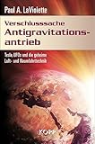 Verschlusssache Antigravitationsantrieb: Tesla, UFOs und die geheime Luft- und Raumfahrttechnik - Paul A LaViolette