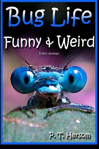 Bug Life Funny & Weird Insect Animals: Learn with Amazing Photos and Fun Facts About Bugs and Spiders (Funny & Weird Animals)