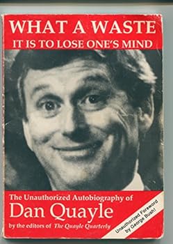 Paperback What a Waste It Is to Lose One's Mind: The Unauthorized Autobiography of Dan Quayle Book