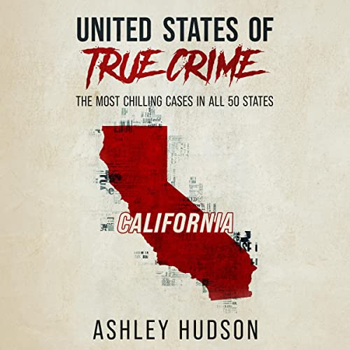 United States of True Crime: California by Ashley Hudson episode artwork