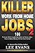 Killer Work from Home Jobs 2: 100 Fortune 500 & Legitimate Work at Home Jobs - How to Make Money Online from Home! (Job Search Series)