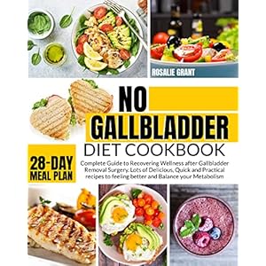No Gallbladder Diet Cookbook: Complete Guide to Recovering Wellness after Gallbladder Removal Surgery. Lots of Delicious, Quick and Practical recipes to … Balance your Metabolism. (English Edition)