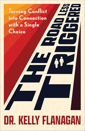 The Road Less Triggered: Turning Conflict into Connection with a Single Choice―The Self-Help Guide to Conflict-Proof Communication, Healthy Relationships & the Belonging You Seek