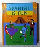 Spanish Is Fun: Lively Lessons for Beginners, Book A (Spanish Edition)