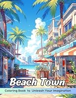Beach Town Coloring Book: Beach Town Coloring Page, Relaxing Coastal Scenes for All Ages B0D8G5S9XB Book Cover