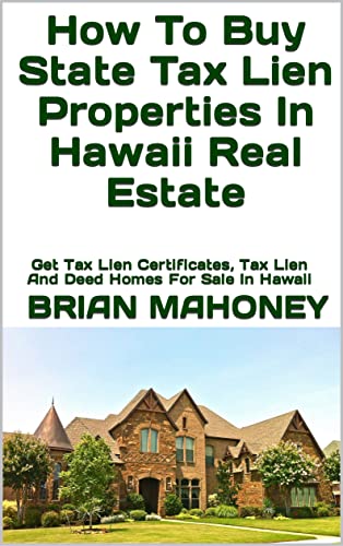 How To Buy State Tax Lien Properties In Hawaii Real Estate: Get Tax Lien Certificates, Tax Lien And...