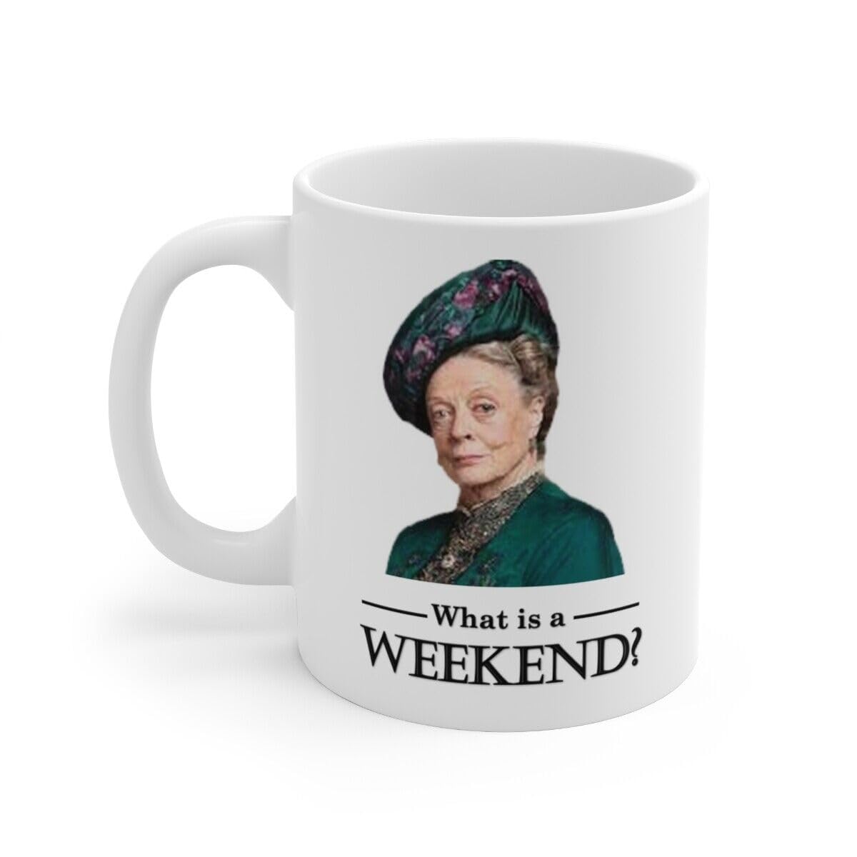 BALAJITRADE Downton Abbey Mug, What is a Weekend Ceramic Coffee Mug 11oz Printed Coffee and Tea Ceramic Mug- 320 ML Ceramic Coffee Mug 3099