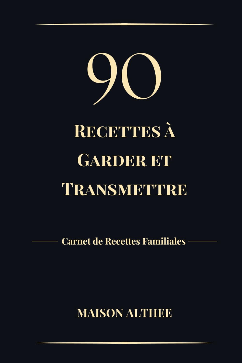 90 recettes à garder et transmettre: Carnet de cuisine à compléter - Recettes familiales, souvenirs, traditions