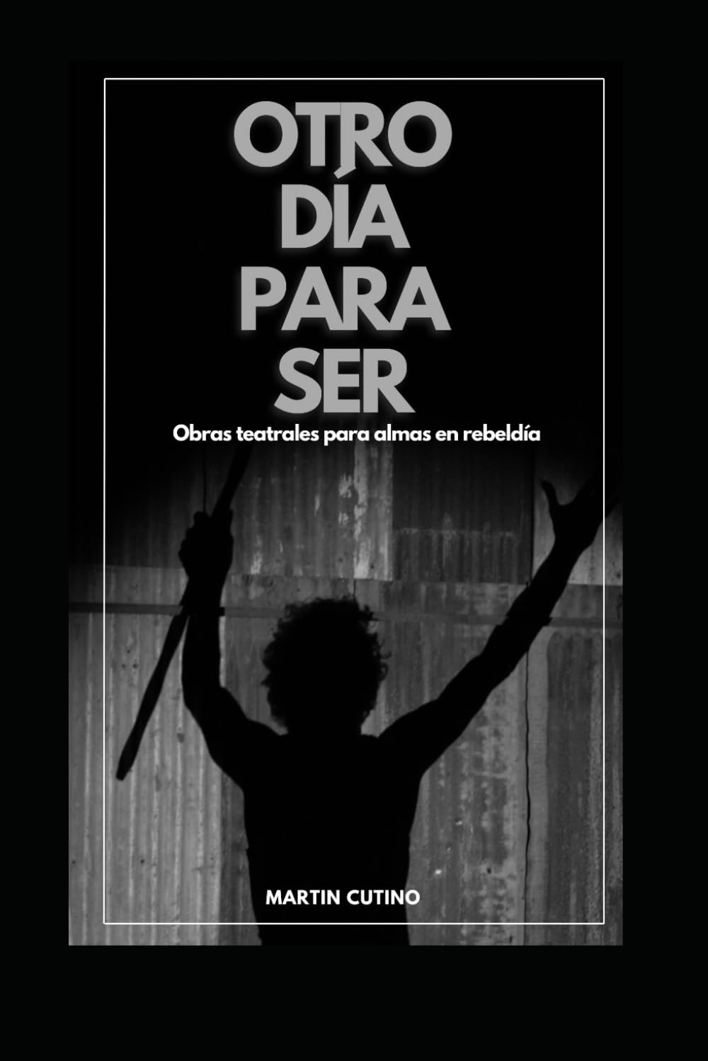 Otro día para ser: Obras teatrales para almas en rebeldía