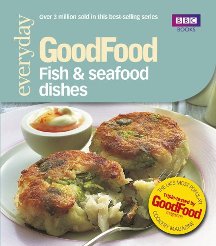 Fish & Seafood Dishes: Triple-tested Recipes (Good Food)