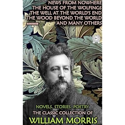The Classic Collection of William Morris. Novels. Stories. Poetry. Illustrated