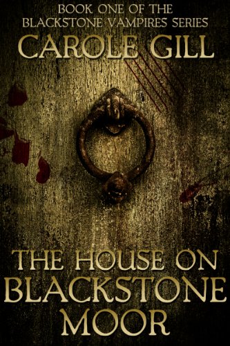 The House on Blackstone Moor (The Blackstone Vampires Book 1) by [Carole Gill]