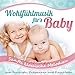 Wohlfühlmusik für's Baby; Sanfte klassische Melodien zum Beruhigen, Entspannen und Einschlafen; Entspannungsmusik fürs Babie