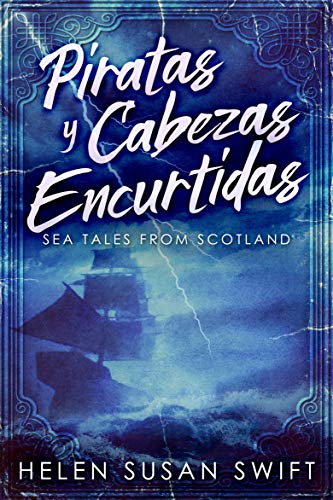 Piratas y Cabezas Encurtidas: Una Colección Ecléctica de Historias Marinas Escocesas (Spanish Edition)