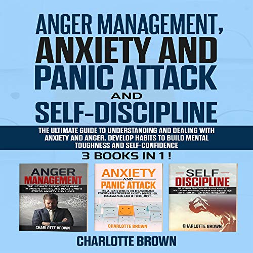 Anger Management, Anxiety and Panic Attack and Self-Discipline: The Ultimate Guide to Understanding and Dealing with Anxiety and Anger by Charlotte Brown episode artwork